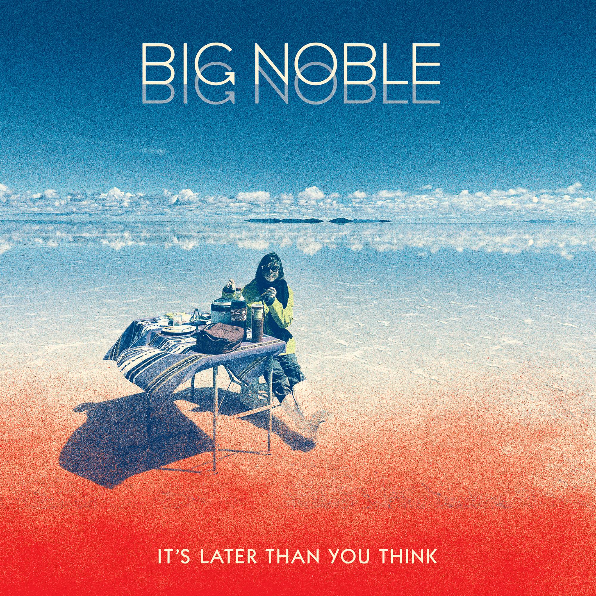 Big Noble's 'It's Later Than You Think'. Credit: Press